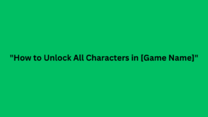 How to Unlock All Characters in [Game Name] – Complete Guide (2025)